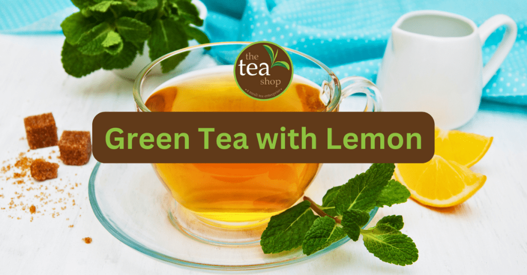 6 Benefits of Green Tea with Lemon Get Best Tea Online at Best Prices